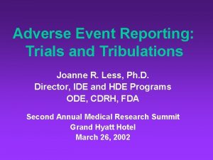 Adverse Event Reporting Trials and Tribulations Joanne R