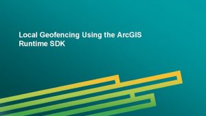 Local Geofencing Using the Arc GIS Runtime SDK