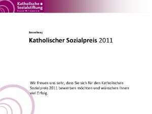 Bewerbung Katholischer Sozialpreis 2011 Wir freuen uns sehr