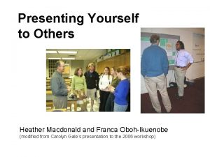 Presenting Yourself to Others Heather Macdonald and Franca
