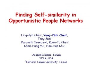 Finding Selfsimilarity in Opportunistic People Networks LingJyh Chen