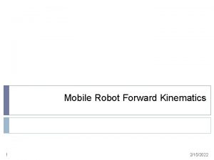 Mobile Robot Forward Kinematics 1 2152022 Forward Kinematics