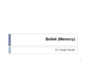 Bellek Memory Dr Cengiz Gngr 1 Konular Giri