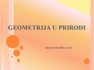 GEOMETRIJA U PRIRODI Jelena Frani Rihter prof Zakoni