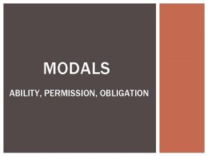 MODALS ABILITY PERMISSION OBLIGATION THE 9 MODALS CANCOULD