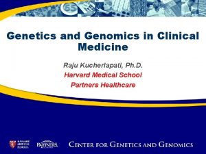 Genetics and Genomics in Clinical Medicine Raju Kucherlapati