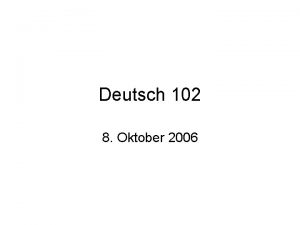 Deutsch 102 8 Oktober 2006 Guten Morgen Wie