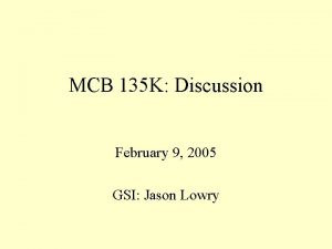 MCB 135 K Discussion February 9 2005 GSI