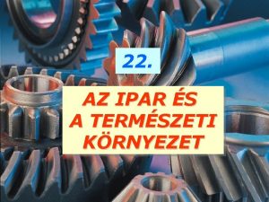 22 AZ IPAR S A TERMSZETI KRNYEZET AZ