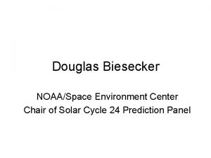 Douglas Biesecker NOAASpace Environment Center Chair of Solar