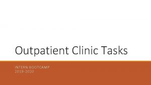 Outpatient Clinic Tasks INTERN BOOTCAMP 2019 2020 Clinic