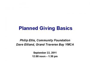 Planned Giving Basics Philip Ellis Community Foundation Dave