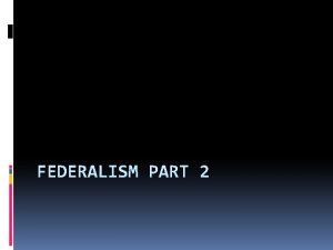 FEDERALISM PART 2 Powers Delegated Powers enumerated powers