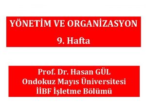 YNETM VE ORGANZASYON 9 Hafta Prof Dr Hasan