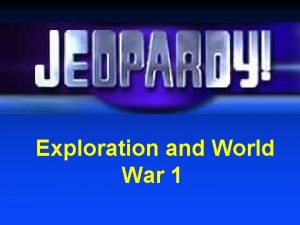 Exploration and World War 1 Exploration Causes for