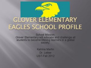 GLOVER ELEMENTARY EAGLES SCHOOL PROFILE School Mission Glover