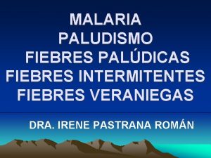 MALARIA PALUDISMO FIEBRES PALDICAS FIEBRES INTERMITENTES FIEBRES VERANIEGAS