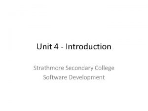 Unit 4 Introduction Strathmore Secondary College Software Development