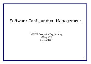 Software Configuration Management METU Computer Engineering CEng 492