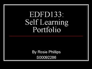EDFD 133 Self Learning Portfolio By Rosie Phillips