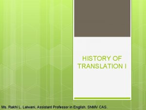 HISTORY OF TRANSLATION I Ms Rakhi L Lalwani