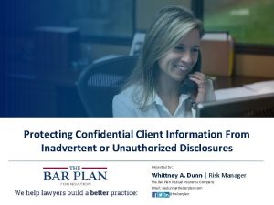 Protecting Confidential Client Information From Inadvertent or Unauthorized