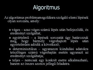 Algoritmus Az algoritmus problmamegoldsra szolgl elemi lpsek olyan