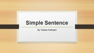 Simple Sentence By Yuliana Andriyani Simple Sentence Simple