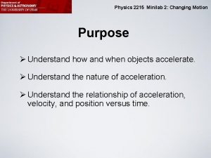 Physics 2215 Minilab 2 Changing Motion Purpose Understand