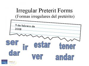 Irregular Preterit Forms Formas irregulares del pretrito 9