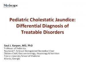 Pediatric Cholestatic Jaundice Differential Diagnosis of Treatable Disorders