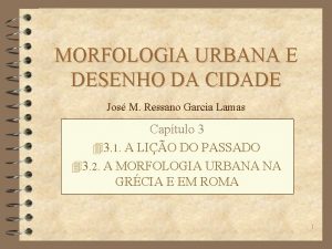 MORFOLOGIA URBANA E DESENHO DA CIDADE Jos M