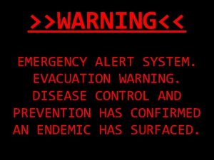 WARNING EMERGENCY ALERT SYSTEM EVACUATION WARNING DISEASE CONTROL