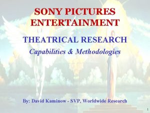 SONY PICTURES ENTERTAINMENT THEATRICAL RESEARCH Capabilities Methodologies By