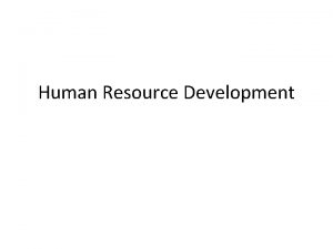 Human Resource Development Concept Human Resource Development is