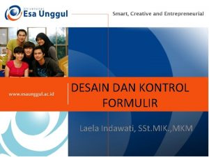 DESAIN DAN KONTROL FORMULIR Laela Indawati SSt MIK