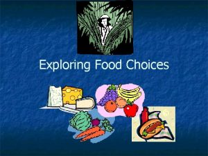 Exploring Food Choices Why do we eat Food