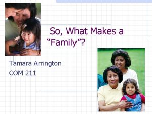 So What Makes a Family Tamara Arrington COM