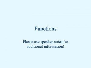 Functions Please use speaker notes for additional information