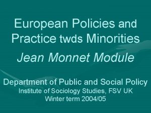 European Policies and Practice twds Minorities Jean Monnet