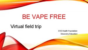 BE VAPE FREE Virtual field trip CVS Health