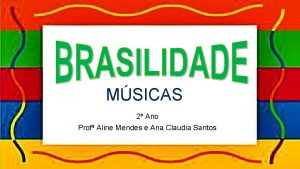 MSICAS 2 Ano Prof Aline Mendes e Ana