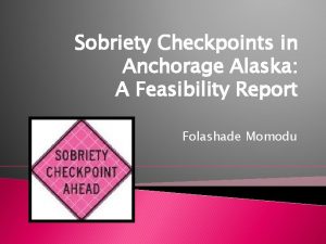 Sobriety Checkpoints in Anchorage Alaska A Feasibility Report