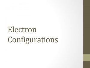 Electron Configurations The Bohr Model Electrons are in