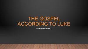 THE GOSPEL ACCORDING TO LUKE INTROCHAPTER 1 WHO