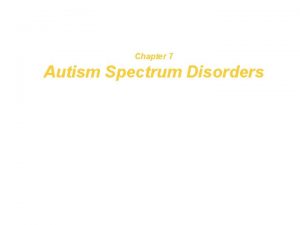 Chapter 7 Autism Spectrum Disorders DSMIV Definitions Autistic