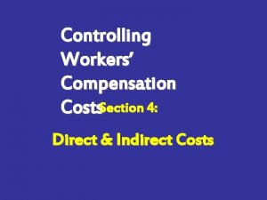 Controlling Workers Compensation Costs Section 4 Direct Indirect