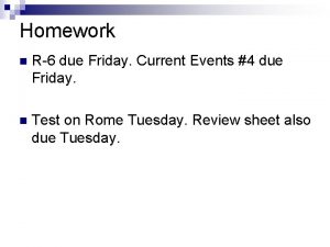 Homework n R6 due Friday Current Events 4