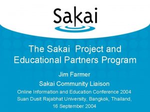 The Sakai Project and Educational Partners Program Jim