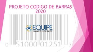 PROJETO CODIGO DE BARRAS 2020 PROJETO CODIGO DE